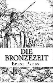 Paperback Die Bronzezeit: Das goldene Zeitalter der Urgeschichte [German] Book