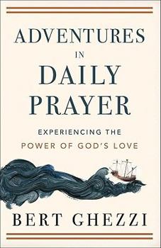 Hardcover Adventures in Daily Prayer: Experiencing the Power of God's Love Book