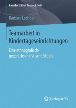 Paperback Teamarbeit in Kindertageseinrichtungen: Eine Ethnografisch-Gesprächsanalytische Studie [German] Book