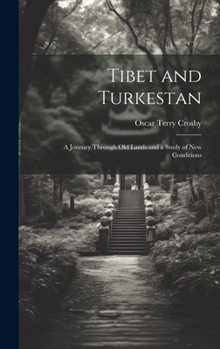 Tibet and Turkestan: A Journey Through Old Lands and a Study of New Conditions