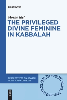 Paperback The Privileged Divine Feminine in Kabbalah Book