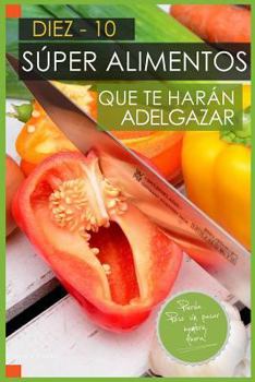 Paperback 10 Super Alimentos que te haran Adelgazar: Adelgazar Comiendo [Spanish] Book