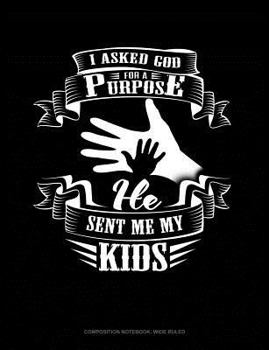 Paperback I Asked God for a Purpose He Sent Me My Kids: Composition Notebook: Wide Ruled Book