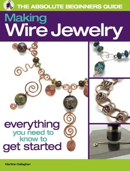 Paperback The Absolute Beginners Guide: Making Wire Jewelry Book