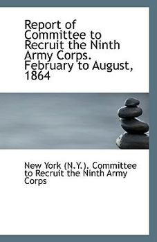Paperback Report of Committee to Recruit the Ninth Army Corps. February to August, 1864 Book