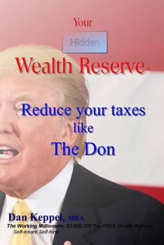 Paperback Your Hidden Wealth Reserve: Reduce your taxes like The Don Book
