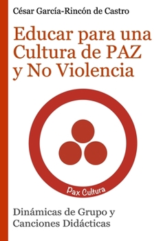 Paperback Educar para una Cultura de Paz y No Violencia: Dinámicas de Grupo y Canciones Didácticas [Spanish] Book