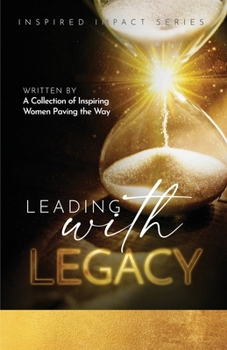 Paperback Leading With Legacy: A Collection of Inspiring Women Paving the Way Book