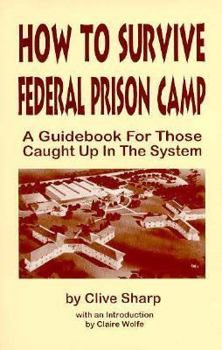 Paperback How to Survive Federal Prison Camp: A Guidebook for Those Caught Up in the System Book