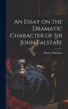 Hardcover An Essay on the Dramatic Character of Sir John Falstaff Book