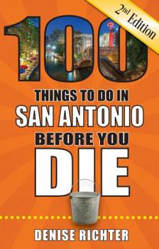 Paperback 100 Things to Do in San Antonio Before You Die, 2nd Edition Book