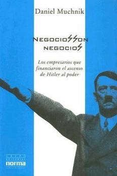 Paperback Negocios Son Negocios: Los Empresarios Que Financiaron el Ascenso de Hitler al Poder (Coleccion Biografias y Documentos) (Spanish Edition) [Spanish] Book