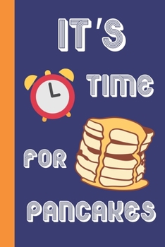 Paperback It's Time For Pancakes: Blank Lined Journal Notebook: Great Fun Gift For National Pancake Day / Shrove Tuesday & Pancake Lovers Book