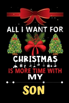 Paperback All I want for Christmas is more time with my Son: Christmas Gift for Son Lovers, Son Lovers Journal / Notebook / Diary / Thanksgiving & Christmas Gif Book