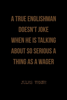 Paperback A True Englishman Doesn't Joke When He Is Talking About So Serious A Thing As A Wager: All Purpose 6x9 Blank Lined Notebook Journal Way Better Than A Book