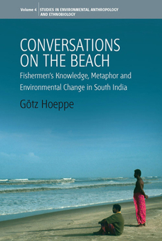 Hardcover Conversations on the Beach: Fishermen's Knowledge, Metaphor and Environmental Change in South India Book