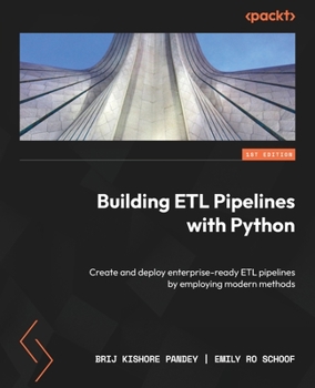 Paperback Building ETL Pipelines with Python: Create and deploy enterprise-ready ETL pipelines by employing modern methods Book