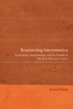 Paperback Resurrecting Interpretation: Technology, Hermeneutics, and the Parable of the Rich Man and Lazarus Book