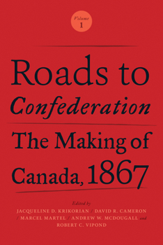 Paperback Roads to Confederation: The Making of Canada, 1867, Volume 1 Book