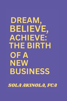 Dream, Believe, Achieve: The birth of a New Business