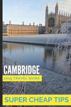 Paperback Super Cheap Cambridge: How to enjoy a £500 trip to Cambridge for £150 Book