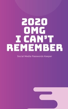 2020 OMG I Can’t Remember: Social Media Passwords Keeper Organizer/Log Book/Notebook for Passwords /Password Book/Gift for Friends/Coworkers/Seniors/Mom/Dad/Weeding Planners and Gift for Friend