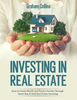 Paperback Investing in Real Estate: How to Create Wealth and Passive Income Through Smart Buy & Hold Real Estate Investing Book