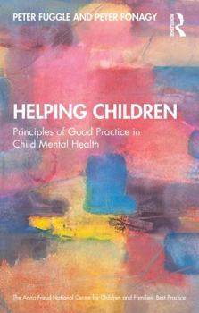 Helping Children: Principles of Good Practice in Child Mental Health (Anna Freud)