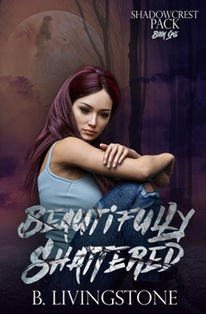 Paperback Beautifully Shattered: Shadowcrest Pack Series Book One Book
