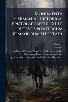 Paperback Monumenta Germaniae historica. Epistolae saeculi XIII e regestis pontificum Romanorum selectae (; Volume 1 [Latin] Book