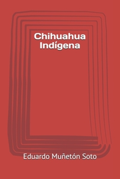 Paperback Chihuahua Indígena [Spanish] Book