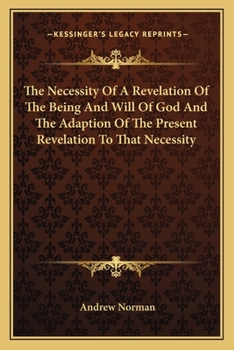 Paperback The Necessity Of A Revelation Of The Being And Will Of God And The Adaption Of The Present Revelation To That Necessity Book
