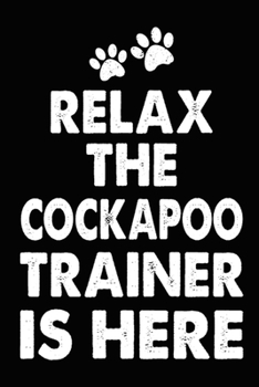 Paperback Relax The Cockapoo Trainer Is Here: Cockapoo Training Log Book gifts. Best Dog Trainer Log Book gifts For Dog Lovers who loves Cockapoo. Cute Cockapoo Book