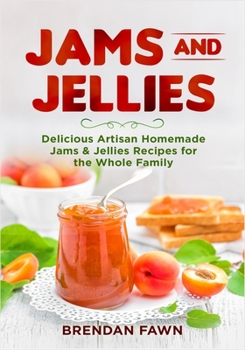 Paperback Jams and Jellies: Delicious Artisan Homemade Jams & Jellies Recipes for the Whole Family Book