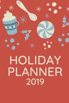 Holiday Planner 2019: Your Daily Planner - Organizer for the holidays: Plan Cards, Gifts, Budget, Meals, Shopping Lists, Notes