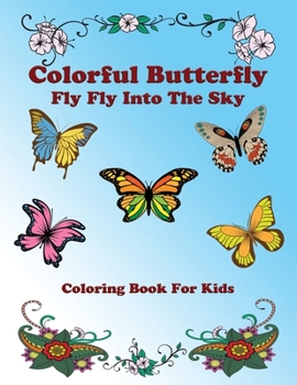 Paperback Colorful Butterfly: Fly Fly Into The Sky: Butterflies Coloring Book For Kids Book