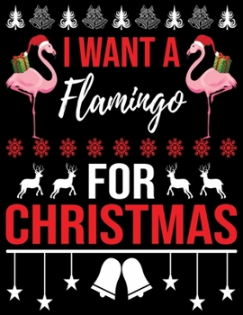 I want a Flamingo for Christmas: Lined writing notebook journal for christmas lists, journal, menus, gifts, and more