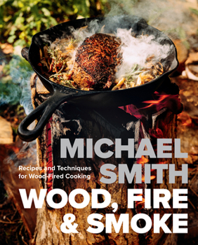 Hardcover Wood, Fire & Smoke: Recipes and Techniques for Wood-Fired Cooking Book