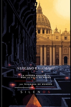 VATICANO E ILLUMINTI: La Guerra Esotérica por la Silla de Pedro (Spanish Edition)