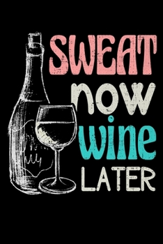 Paperback Sweat Now Wine Later: College Ruled Lined Writing Notebook Journal, 6x9, 120 Pages Book