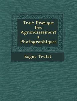 Paperback Trait Pratique Des Agrandissements Photographiques [French] Book