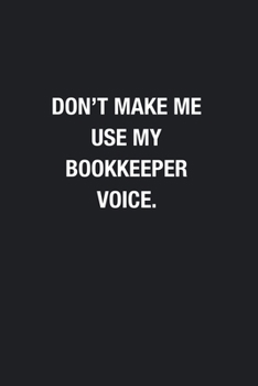 Paperback Don't Make Me Use My Bookkeeper Voice.: Blank Lined Journal Notebook, Funny Journals, Gift For Bookkeeper Book