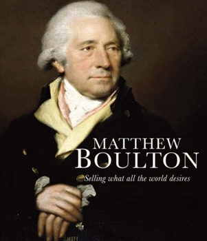 Hardcover Matthew Boulton: Selling What All the World Desires Book