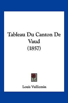 Paperback Tableau Du Canton De Vaud (1857) [French] Book
