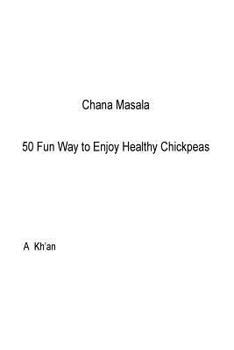 Paperback Chana Masala: 50 Fun Way to Enjoy Healthy Chickpeas Book