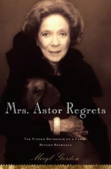 Hardcover Mrs. Astor Regrets: The Hidden Betrayals of a Family Beyond Reproach Book