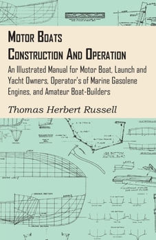 Hardcover Motor Boats - Construction and Operation - An Illustrated Manual for Motor Boat, Launch and Yacht Owners, Operator's of Marine Gasolene Engines, and A Book