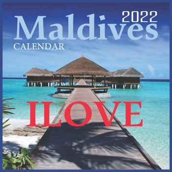 Ilove Maldives Calendar 2022: Official Maldives 2022 Calendar, Tropical Islands Calendar 2022,12 Month Calendar 2022, Square Calendar