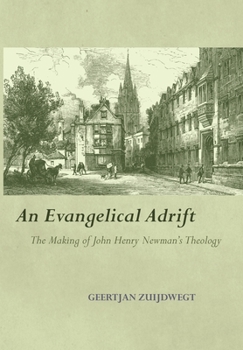 Hardcover An Evangelical Adrift The Making of John Henry Newman's Theology Book