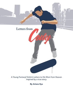 Letters from Cody: A Young Fentanyl Victim?s Letters to His Mom from Heaven